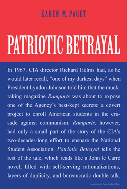 Patriotic Betrayal : The Inside Story of the CIA's Secret Campaign to Enroll American Students in the Crusade Against Communism, Hardback Book
