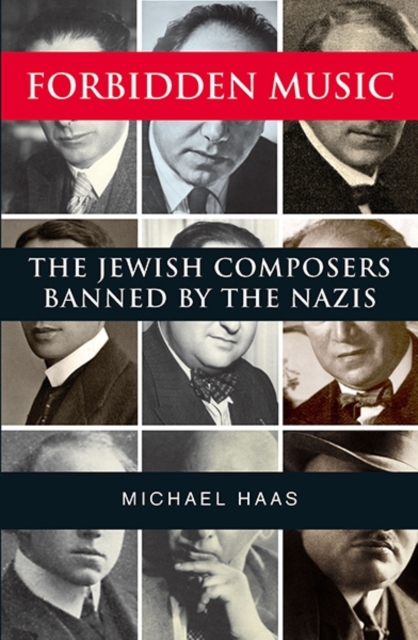 Forbidden Music : The Jewish Composers Banned by the Nazis, Paperback / softback Book