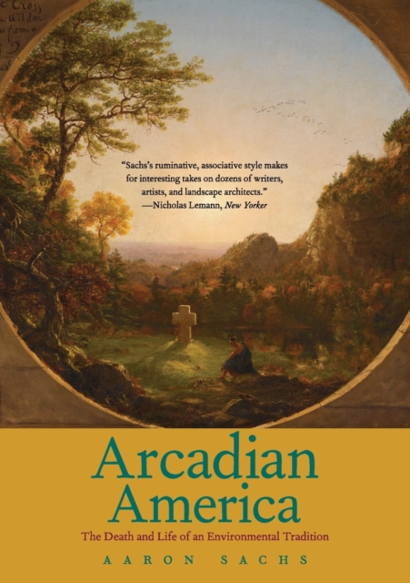 Arcadian America : The Death and Life of an Environmental Tradition, Paperback / softback Book