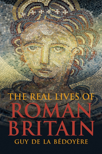 The Real Lives of Roman Britain, Hardback Book