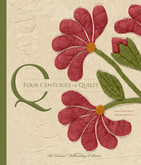 Four Centuries of Quilts : The Colonial Williamsburg Collection, Hardback Book