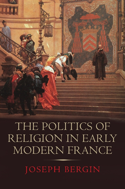 The Politics of Religion in Early Modern France, Hardback Book
