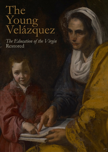 The Young Velazquez : “The Education of the Virgin” Restored, Paperback / softback Book