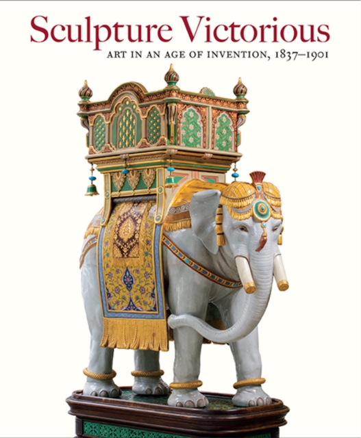 Sculpture Victorious : Art in an Age of Invention, 1837-1901, Hardback Book
