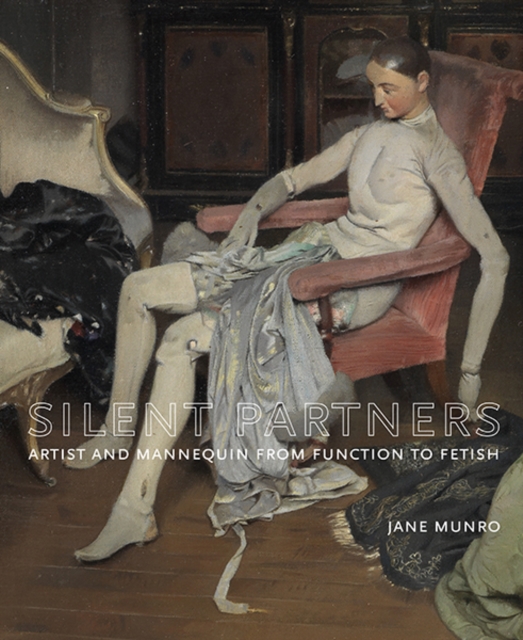 Silent Partners : Artist and Mannequin from Function to Fetish, Hardback Book