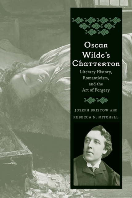 Oscar Wilde's Chatterton : Literary History, Romanticism, and the Art of Forgery, Hardback Book