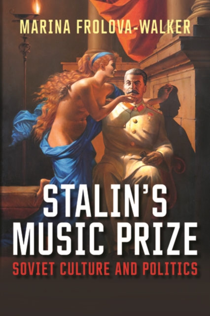 Stalin's Music Prize : Soviet Culture and Politics, Hardback Book