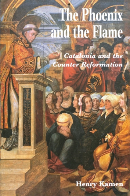 The Phoenix and the Flame : Catalonia and the Counter Reformation, Paperback / softback Book