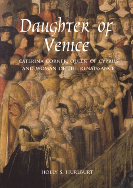 Daughter of Venice : Caterina Corner, Queen of Cyprus and Woman of the Renaissance, Hardback Book