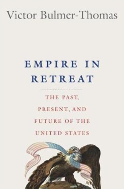 Empire in Retreat : The Past, Present, and Future of the United States, Hardback Book