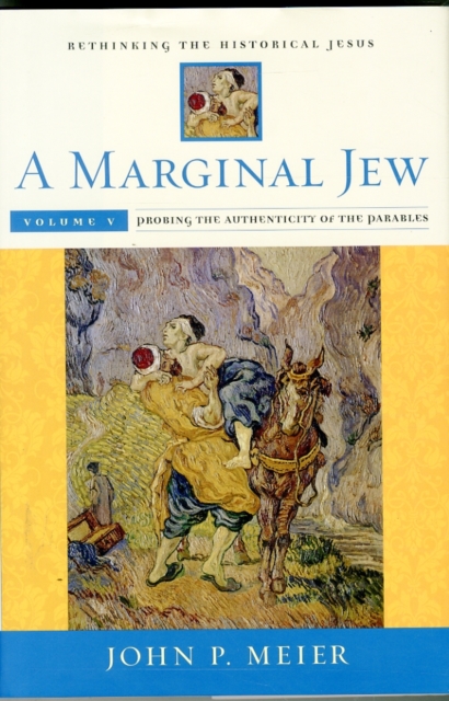 A Marginal Jew: Rethinking the Historical Jesus, Volume V : Probing the Authenticity of the Parables, Hardback Book
