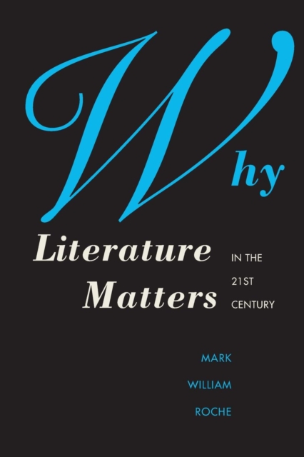 Why Literature Matters in the 21st Century, Paperback / softback Book