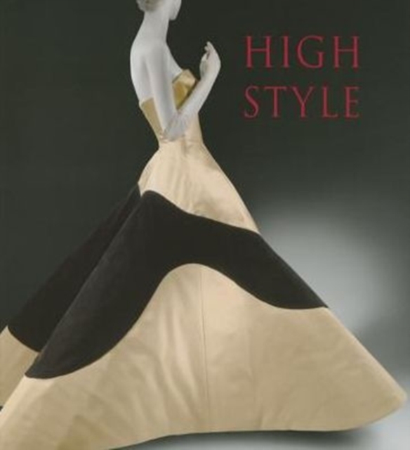 High Style : Masterworks from the Brooklyn Museum Costume Collection at The Metropolitan Museum of Art, Paperback / softback Book