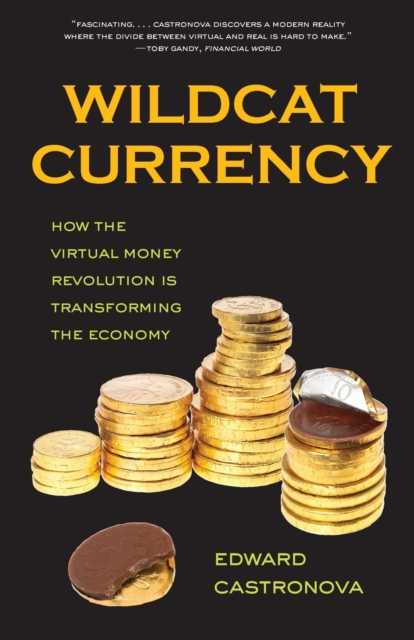 Wildcat Currency : How the Virtual Money Revolution Is Transforming the Economy, Paperback / softback Book