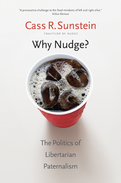 Why Nudge? : The Politics of Libertarian Paternalism, Paperback / softback Book