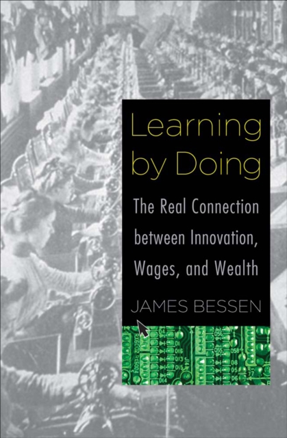 Learning by Doing : The Real Connection between Innovation, Wages, and Wealth, EPUB eBook