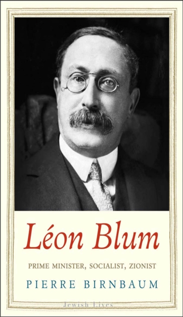 L&#233;on Blum : Prime Minister, Socialist, Zionist, EPUB eBook