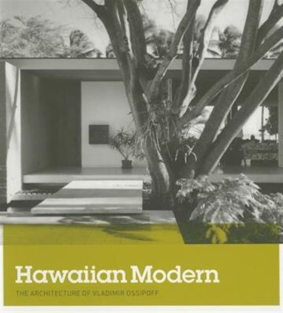 Hawaiian Modern : The Architecture of Vladimir Ossipoff, Paperback / softback Book