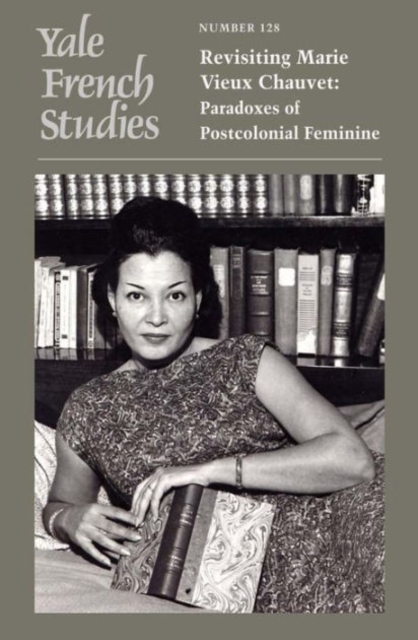 Yale French Studies, Number 128 : Revisiting Marie Vieux Chauvet: Paradoxes of the Postcolonial Feminine, Paperback / softback Book