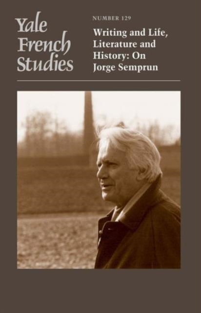 Yale French Studies, Number 129 : Writing and Life, Literature and History: On Jorge Semprun, Paperback / softback Book