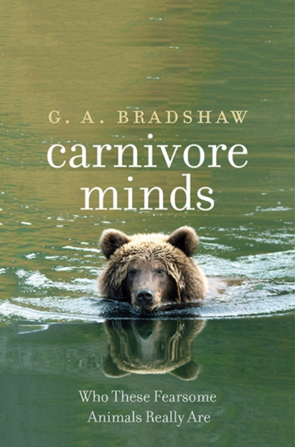 Carnivore Minds : Who These Fearsome Animals Really Are, Hardback Book