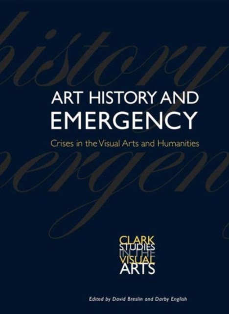 Art History and Emergency : Crises in the Visual Arts and Humanities, Paperback / softback Book