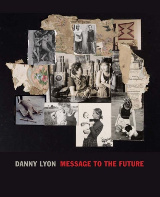 Danny Lyon : Message to the Future, Hardback Book