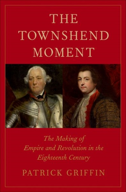 The Townshend Moment : The Making of Empire and Revolution in the Eighteenth Century, Hardback Book