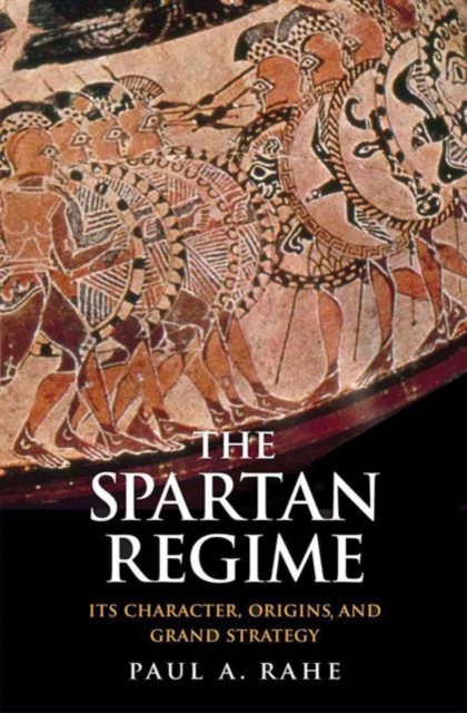 The Spartan Regime : Its Character, Origins, and Grand Strategy, Hardback Book