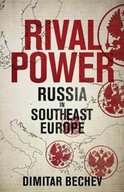Rival Power : Russia in Southeast Europe, Hardback Book
