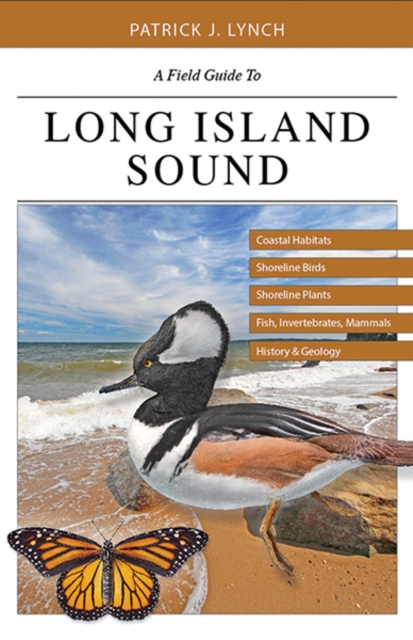 A Field Guide to Long Island Sound : Coastal Habitats, Plant Life, Fish, Seabirds, Marine Mammals, and Other Wildlife, Paperback / softback Book