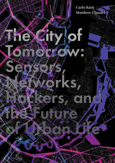 The City of Tomorrow : Sensors, Networks, Hackers, and the Future of Urban Life, EPUB eBook
