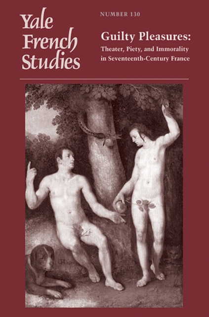 Yale French Studies, Number 130 : Guilty Pleasures: Theater, Piety, and Immorality in Seventeenth-Century France, Paperback / softback Book