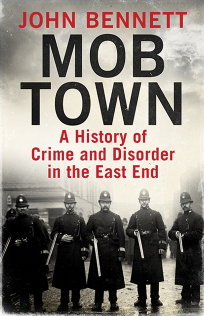 Mob Town : A History of Crime and Disorder in the East End, Hardback Book