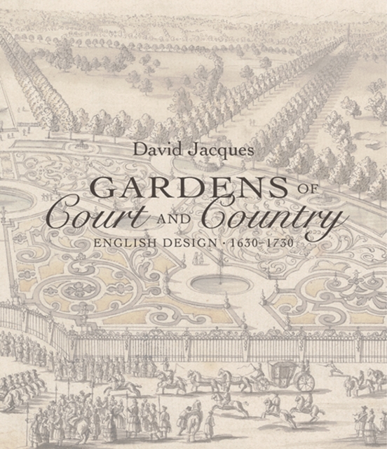 Gardens of Court and Country : English Design 1630-1730, Hardback Book