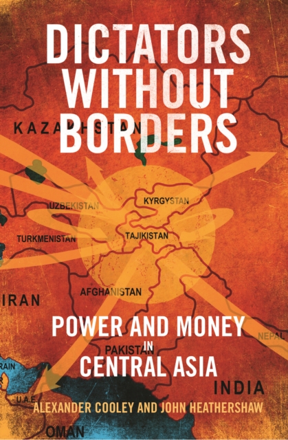 Dictators Without Borders : Power and Money in Central Asia, EPUB eBook