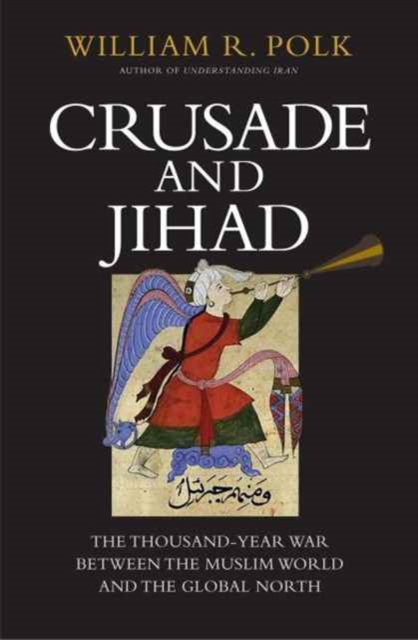 Crusade and Jihad : The Thousand-Year War Between the Muslim World and the Global North, Hardback Book