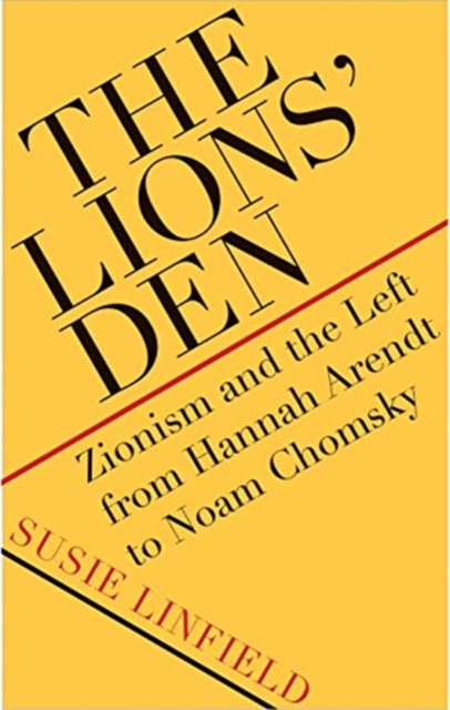 The Lions' Den : Zionism and the Left from Hannah Arendt to Noam Chomsky, Hardback Book