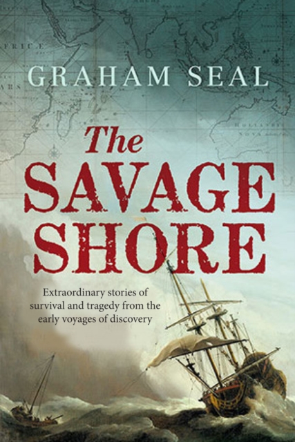 The Savage Shore : Extraordinary Stories of Survival and Tragedy from the Early Voyages of Discovery, EPUB eBook