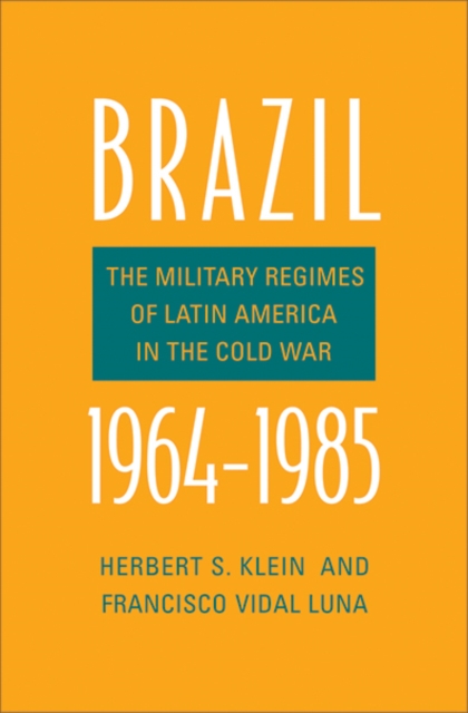 Brazil, 1964-1985 : The Military Regimes of Latin America in the Cold War, Hardback Book