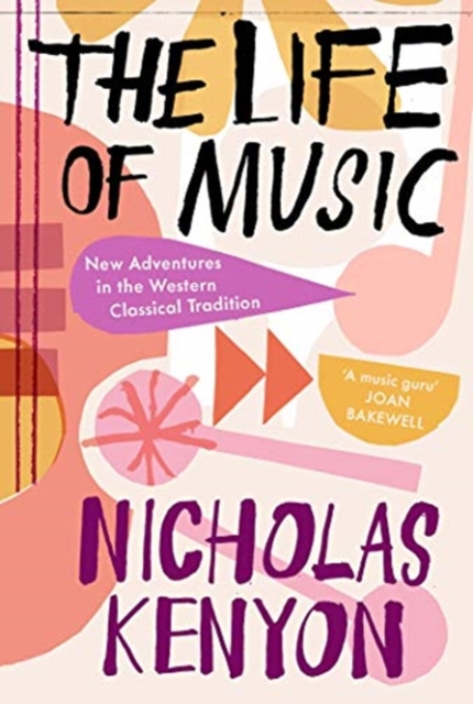 The Life of Music : New Adventures in the Western Classical Tradition, Hardback Book