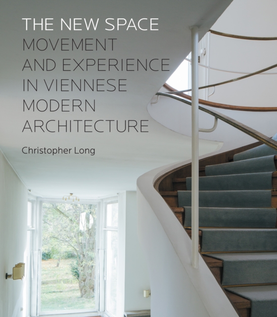 The New Space : Movement and Experience in Viennese Modern Architecture, EPUB eBook