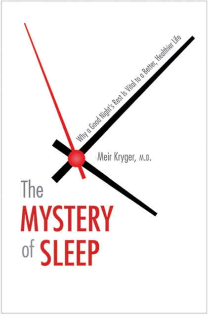 The Mystery of Sleep : Why a Good Night's Rest Is Vital to a Better, Healthier Life, Hardback Book