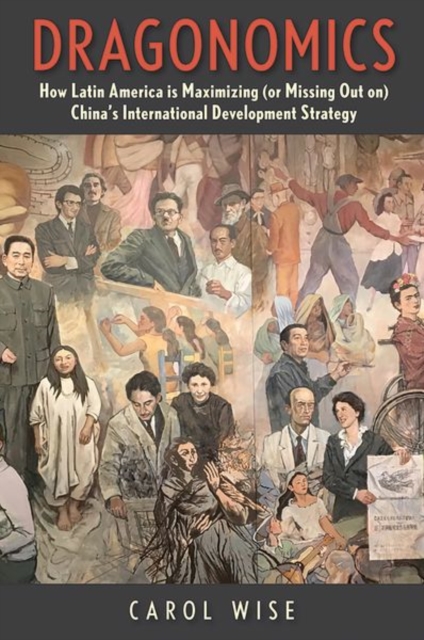 Dragonomics : How Latin America Is Maximizing (or Missing Out on) China's International Development Strategy, Hardback Book
