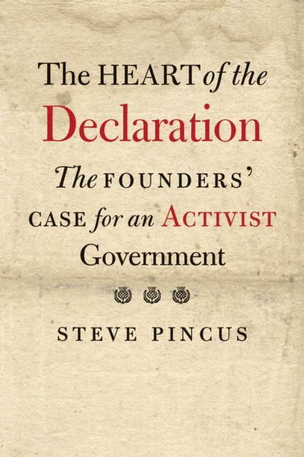 The Heart of the Declaration : The Founders&#39; Case for an Activist Government, EPUB eBook