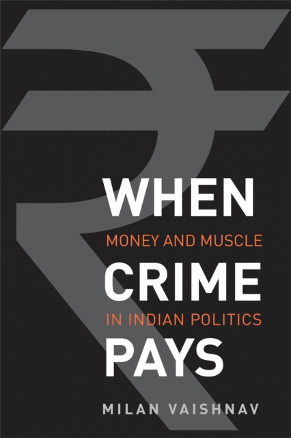 When Crime Pays : Money and Muscle in Indian Politics, EPUB eBook
