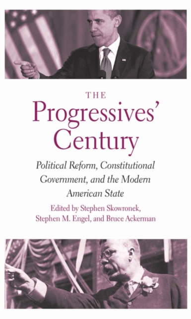 The Progressives&#39; Century : Political Reform, Constitutional Government, and the Modern American State, EPUB eBook