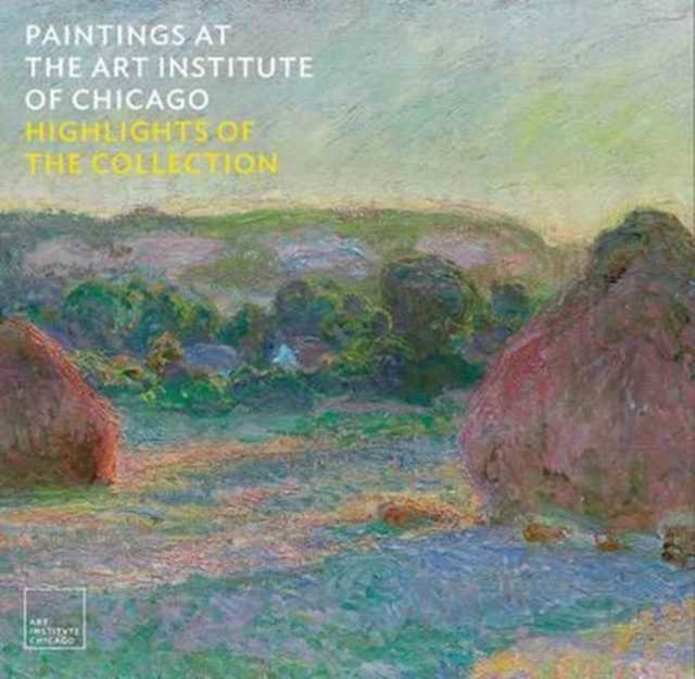 Paintings at the Art Institute of Chicago : Highlights of the Collection, Hardback Book