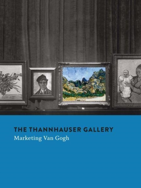 The Thannhauser Gallery : Marketing Van Gogh, Hardback Book