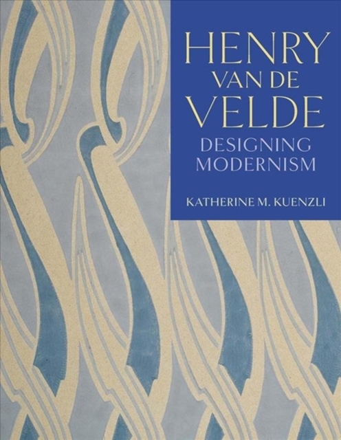 Henry van de Velde : Designing Modernism, Hardback Book